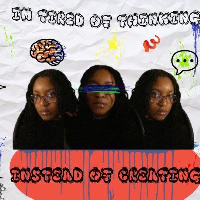 I’m Tired of Thinking Instead of&nbsp;Creating